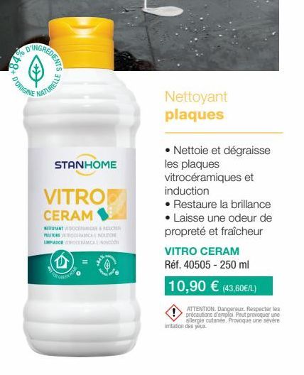 D'ORIGINE  REDIENTS  NATURELLE  STANHOME  VITRO CERAM  NETTOYANT VITROCE  PULITORE VETROCERAMICA INDONE LIMPADOR VITROCERAMICA CON  Nettoyant plaques  • Nettoie et dégraisse les plaques vitrocéramique