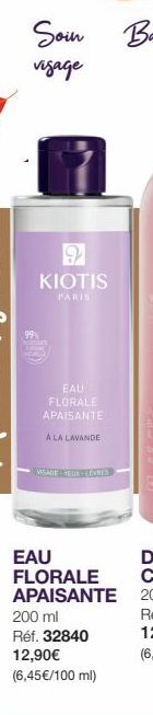 9 KIOTIS  PARIS  EAU FLORALE APAISANTE  A LA LAVANDE  VISAGE YEUR EVRES  EAU FLORALE APAISANTE  200 ml  Réf. 32840 12,90€  (6,45€/100 ml) 