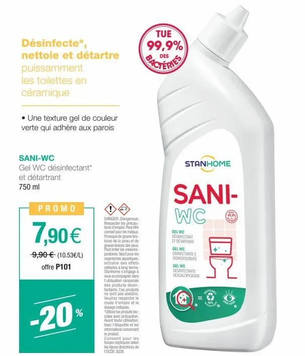 désinfecte*, nettoie et détartre  puissamment  les toilettes en  céramique  • une texture gel de couleur verte qui adhère aux parois  sani-wc  gel wc désinfectant* et détartrant  750 ml  promo  7,90 €