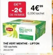 6€ 99  -2€ de remise  lipton  4€⁹⁹  0,05€/sachet  balance agentea  thé vert menthe - lipton  100 sachets  #8546789 