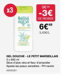 x3  GEL DOUCHE - LE PETIT MARSEILLAIS 3 x 650 ml  Sève d'aloe véra et fleur d'amandier Apaise les peaux sensibles - PH neutre #8506381  MAS  9€ 69  -3€  DE REMISE  69  6€6⁹  3,43€/L  