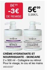 RETINOL  8€99  99  -3€ 5€ ⁹⁹  5,99€/L  DE REMISE  LAAT MACO  COLLAGENE  CRÈME HYDRATANTE ET NOURRISSANTE - SKINCARE 2 x 500 ml - Collagène ou rétinol Pour le visage, le cou et les mains #8545597 