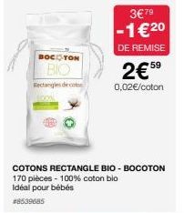 BOCOTON  BIO Rectangles de co LOON  COTONS RECTANGLE BIO-BOCOTON 170 pièces - 100% coton bio idéal pour bébés  #8539685  3€79  -1€ 20  DE REMISE  2€59  0,02€/coton 