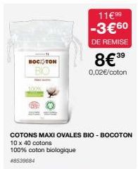 BOCKTON  M  100%  COTONS MAXI OVALES BIO-BOCOTON  10 x 40 cotons 100% coton biologique  #8539684  11€99⁹  -3€ 60  DE REMISE  8€39  0,02€/coton 