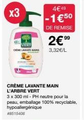 x3  CRIME LA MAIS  4€49 -1€50  DE REMISE  CRÈME LAVANTE MAIN L'ARBRE VERT  3 x 300 ml - PH neutre pour la peau, emballage 100% recyclable. hypoallergénique #8515406  99  2€ ⁹⁹  3,32€/L 