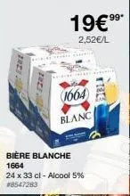 19€⁹9⁹*  2,52€/l  1664)  blanc  bière blanche 1664  24 x 33 cl - alcool 5% #8547283  rate 