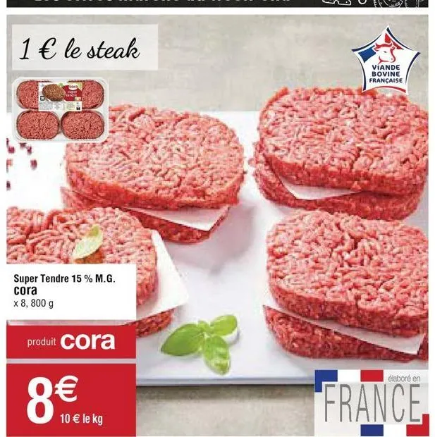 1€ le steak  super tendre 15% m.g. cora  x 8, 800 g  produit cora  10 € le kg  víande bovine française  élaboré en  france 