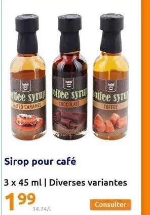 1)  offee syrup ifee syru offee syru  salted caramel  14.74/1  chocolate  sirop pour café  3 x 45 ml | diverses variantes  199  fetal  toffee  consulter 