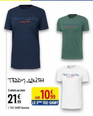TEDDY SMITH  TEDDY SMITH  3 coloris au choix  21.  1. TEE-SHIRT Homme  Soit 109  LE 2EME TEE-SHIRT 