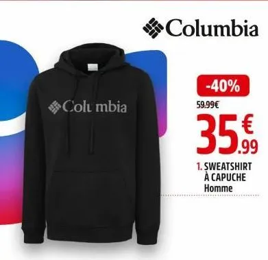 columbia  -40% 59.99€  €  35.0  .99  1. sweatshirt à capuche homme 