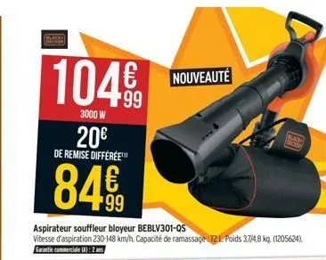 15800  1048  99  3000 w  20€  de remise différee™  84€  aspirateur souffleur bloyeur beblv301-qs  vitesse d'aspiration 230-148 km/h. capacité de ramassage (721 poids 37/4,8 kg. (1205624). garantie com