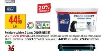 dun  44%  2.4l  20%  gratuit  dulux  us gratuit color resist  cuisine&bains  peinture cuisine & bains color resist  2 l + 20% gratuit. satin, monocouche. résiste aux taches, aux rayures et aux chocs, 