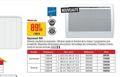 Noirot  89%  1000 W  Horizontal  Vertical  Rayonnant RAY  Élément chauffant en aluminium: diffusion rapide et directive de la chaleur. 3 programmes pré-enregistrés. Régulation électronique ultra-préci