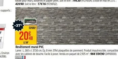 -37%  geoshlles  -32682  20%  le m  revêtement mural pvc  lame: l 260 x 137,50 cm. ep. 8 mm. effet plaquettes de parement. produit imputrescible, compatible avec les cabines de douche. facile à poser.