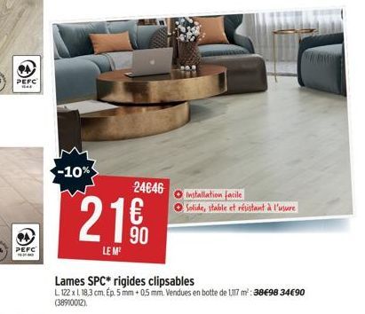 PEFC  PEFC  -10%  21€  90  LE M²  Lames SPC* rigides clipsables  L 122 x 1, 18,3 cm. Ep. 5 mm + 0,5 mm. Vendues en botte de 1,117 m²: 38€98 34€90 (38910012)  24646  Installation facile  Solide, stable