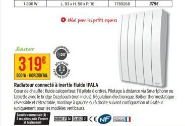 Jauter  319€  500 W-HORIZONTAL  RAMME  ©20  OTECTION  FRETE  Idéal pour les petits espaces  Radiateur connecté à inertie fluide IPALA  Cœur de chauffe: fluide caloporteur. Fil pilote 6 ordres. Pilotag