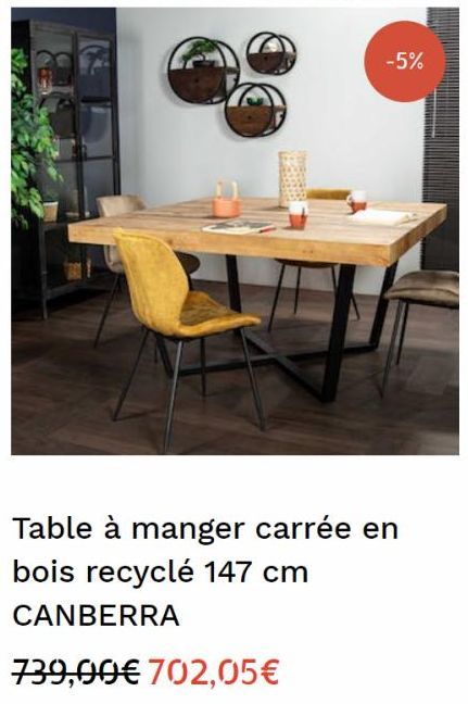 -5%  Table à manger carrée en bois recyclé 147 cm  CANBERRA  739,00€ 702,05€ 