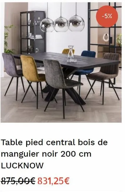 -5%  n  table pied central bois de manguier noir 200 cm  lucknow  875,00€ 831,25€ 