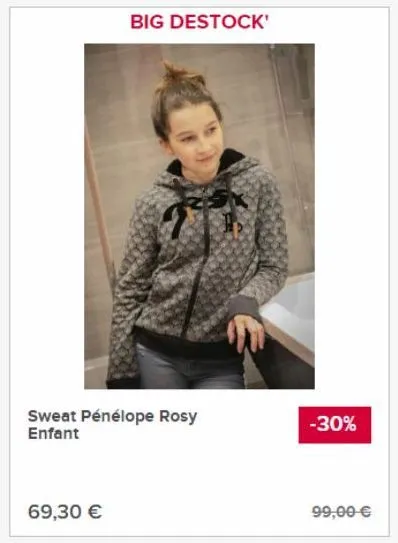 sweat pénélope rosy enfant  69,30 €  big destock'  -30%  99,00 € 