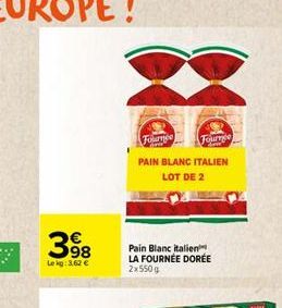 398  Le kg: 3,62 €  63  Fource  Fourrge  PAIN BLANC ITALIEN LOT DE 2  Pain Blanc italien LA FOURNÉE DORÉE 2x 550 g  E 