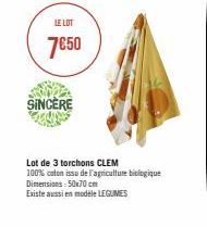 LE LOT  7€50  SINCÈRE  Lot de 3 torchons CLEM  100% coton issu de l'agriculture biologique Dimensions: 50x70 cm Existe aussi en modele LEGUMES 