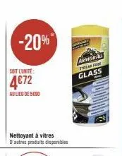 -20%  soit l'unité:  4€72  au lieu de 5090  nettoyant à vitres d'autres produits disponibles  armorall streak fre glass 