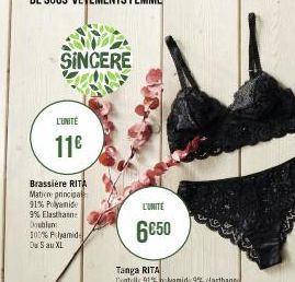 SINCERE  L'UNITE  11€  Brassière RITA  Matin principal 91% Polyamide 9% Elasthann: Doublum 100% Polyamid  Ou Sau XL  L'UNITE  6050 