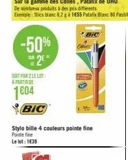 -50% 2  13  soit par 2 le lot: a partir de  1004  bic  stylo bille 4 couleurs pointe fine pointe fine  le lot: 1€39  bic 