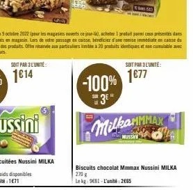 soit par 3l'unité:  0520  milkammmax  biscuits chocolat mmmax nussini milka 270 g  le kg: 9681-l'unité: 2665  soit par 3 l'unite:  1€77 
