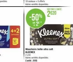 xl  -50% 2*  soit par 2 lunite:  2020  2x64  autres variétés disponibles l'unité: 2€93  kleenex  ultra soft  mouchoirs boîte ultra soft kleenex  duo pack 