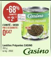 SER  -68%  CAUNETTES  2 Max  L'UNITÉ : 0€69  PAR 2 JE CAGNOTTE:  0€47  Casino UNTILLES PREPARES 