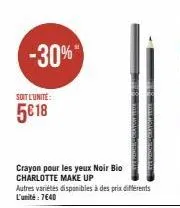 -30%"  soit l'unité:  5€ 18  crayon pour les yeux noir bio charlotte make up  autres variétés disponibles à des prix différents l'unité: 7€40 