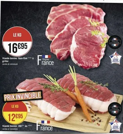 le kg  16€95  viande bovine faux-filet *** à  griller vendu nimimum  prix invincible  le kg  12695  viande bovine róti** ou vendu x2 minimum  france  origine  orgies  rance  races  a viande  viande bo