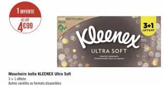 1 offerte  le lot  4€99  100% recyclable pack  mouchoirs boite kleenex ultra soft 3+1 offerte autres variétés ou formats disponibles  kleenex  ultra soft  exto  3+1  offert 