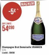 -5€  SOIT L'UNITÉ:  54€90  MAGNUM  windle  Champagne Brut Demoiselle VRANKEN 1.5L L'unité:59€90 