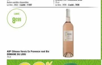 autres variétés disponibles le litre: 2663- l'unité: 11€97  l'unite  8699  aop côteaux varois en provence rosé bio domaine du loou 75 cl  ool 