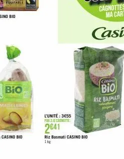 bio  madeleine  l'unité : 3€55  par 2 je cagnotte  2641  riz basmati casino bio 1kg  casino  bio  riz basmati  med  ماشا 