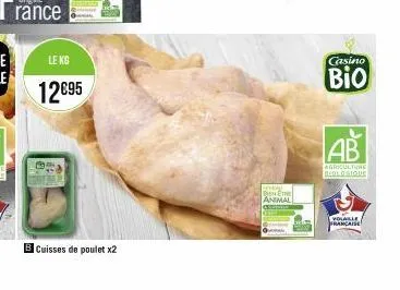 le kg  12€95  b cuisses de poulet x2  be the animal  casino  bio  ab  agriculture bedlogique  volable francaise 