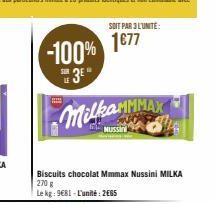 -100%  3E"  Biscuits chocolat Mmmax Nussini MILKA 270 g  Le kg: 9681-L'unité: 2€65  MilkaMMMAX  NUSSIN  SOIT PAR 3 L'UNITE:  1€77 