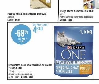 Pièges Mites Alimentaires BAYGON 3 unités L'unité: 5E00  1,5 kg  Autres variétés disponibles  Le kg: 4E14-L'unité:GE21  -68% 4€10  2  SOIT PAR 2 L'UNITE:  Croquettes pour chat stérilisé au poulet PURI