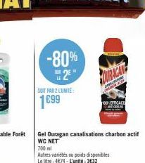 -80% 2⁹"  SOIT PAR 2 LUNITE  1699  Gel Ouragan canalisations charbon actif WC NET  700 ml  Autres variétés ou poids disponibles Le litre: 4674-L'unité: 3€32  100 EFFICACE 