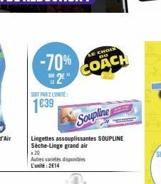 -70% 2€"  LE  SOIT PAR 2 LUNITÉ:  1639  Soupline  Lingettes assouplissantes SOUPLINE Sèche-Linge grand air  CHOIX DU  COACH  x20  Autres variétés disponibles L'unité: 2€14 