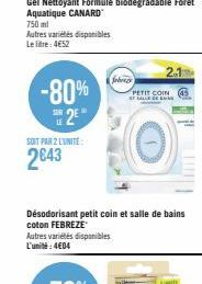 Autres variétés disponibles Le litre: 4652  -80% 2⁰  SOIT PAR 2 L'UNITÉ:  2843  obrazy  Désodorisant petit coin et salle de bains coton FEBREZE Autres variétés disponibles L'unité: 4€04  PETIT COIN  B