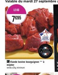 LE KG  7€95  mijoter vendu x2kg minimum  Viande bovine bourguignon ** à  VIANDE BOVINE FRANCE  RACES LA VIANDE 