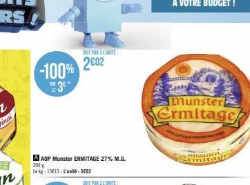 -100% 3E"  A AOP Munster ERMITAGE 27% M.G.  200 g  Le kg: 15€15-L'unité: 3603  SOIT PAR 3 L'UNITE  2002  Munster  Ermitage  LATION FO 