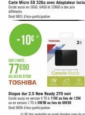 Carte Micro SD 32Go avec Adaptateur inclus Existe aussi en 1600, 6400 et 12860 à des prix différents  Dont 001 déco-participation  -10€  SOIT L'UNITE:  77690  AU LIEU DE 87690 TOSHIBA  TOSHIBA  p  Can