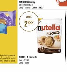 L'UNITÉ  2€82  KINDER Country 15 barres (352) Le kg: 12641-L'unité:4€37  NUTELLA biscuits x 22 (304 g) Le kg: 9628  nutella biscuits 