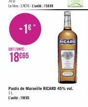 -16"  SOIT L'UNITÉ:  18€65  RICARD  Pastis de Marseille RICARD 45% vol. IL  L'unité: 1965 