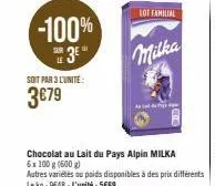 soit par 3 l'unite:  3€79  lot familial  milka  chocolat au lait du pays alpin milka 6x 100 g (500 g)  a  autres variétés ou poids disponibles à des prix différents lekg: 9648-l'unité: 5669 