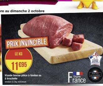 PRIX INVINCIBLE  LE KG  11895  Viande bovine pièce à fondue ou à brochette  vendue x1,5kg minimum  France  Origine  SOVINE FRANSE  RACES A VIANDE 
